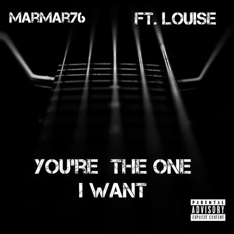 You're The One I Want ft. LOUISE | Boomplay Music