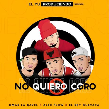 No Quiero Coro ft. El Rey Guevara, El Yu Prod & Alex Flow | Boomplay Music