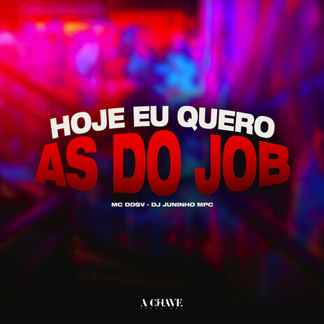 Hoje eu quero as do Job ft. Dj Juninho MPC & A Chave | Boomplay Music