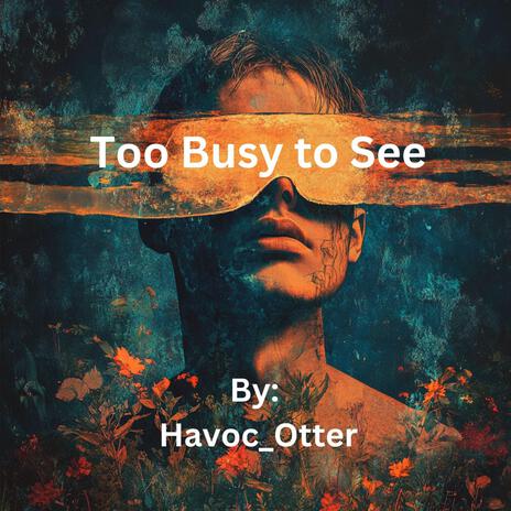 Too Busy to See