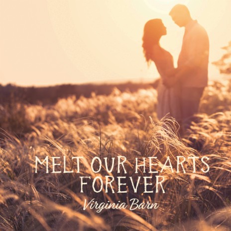 Melt Our Hearts Forever | Boomplay Music