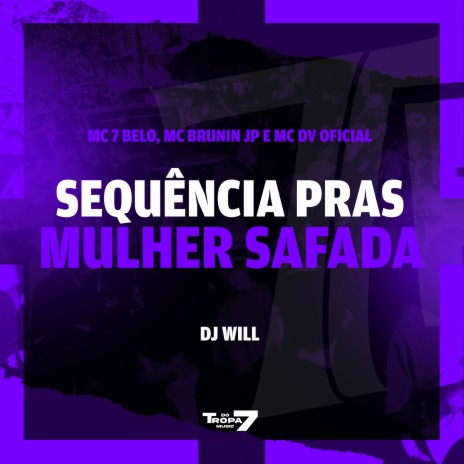 Sequência pras mulher safada ft. Mc Brunin JP, MC DV OFICIAL & DJ Will | Boomplay Music