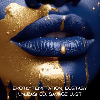 Erotic Temptation, Ecstasy Unleashed, Savage Lust