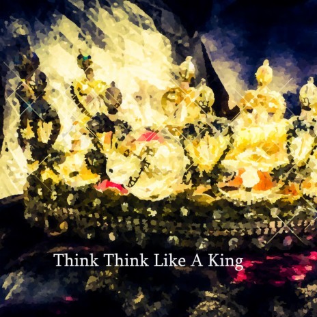 Think Think Like A King | Boomplay Music