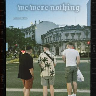 We Were Nothing