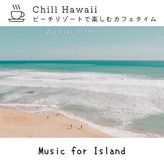 Chill Hawaii: ビーチリゾートで楽しむカフェタイム - Music for Island