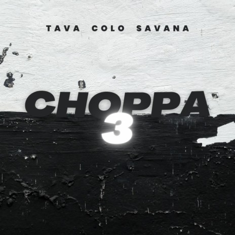 Choppa 3 ft. Tava & Savana | Boomplay Music