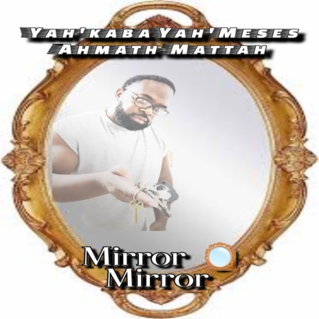 Mirror Mirror (2024 Version) ft. Yah'kaba Yah'Meses Ahmath-Mattah | Boomplay Music