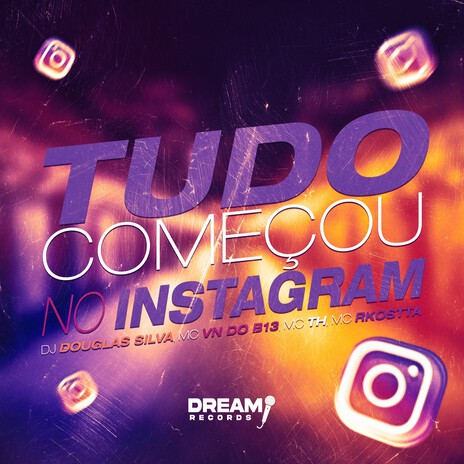 Tudo Começou no Instagram ft. Mc Rkostta, MC VN do B13 & Mc Th | Boomplay Music