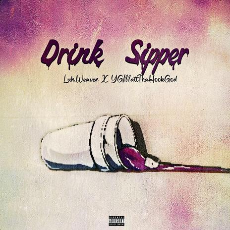 Drink Sipper ft. YGMattThahookgod | Boomplay Music