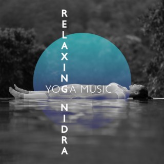 Relaxing Nidra: Soothing Yoga Music, Relieve Daily Heaviness and Relax, namaste Yoga Music