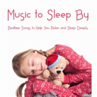 Music to Sleep By: Bedtime Songs to Help You Relax and Sleep Deeply