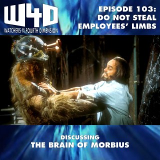 Episode 103: Do Not Steal Employees’ Limbs (The Brain of Morbius)