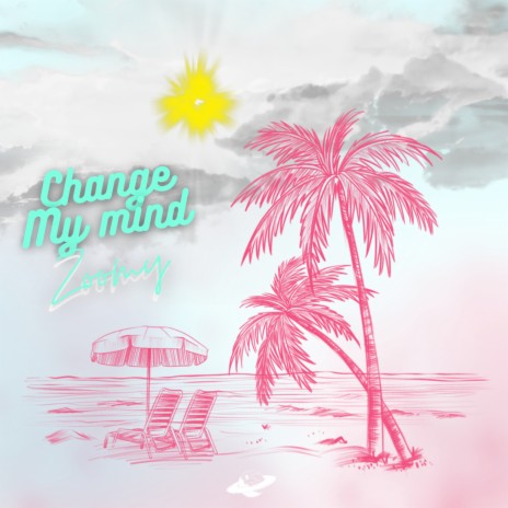 Change My Mind | Boomplay Music