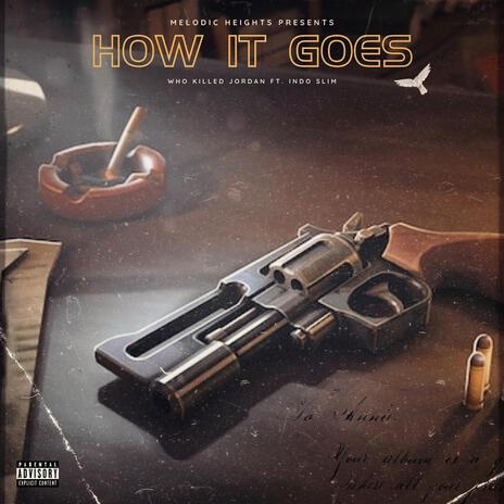 How It Goes ft. WHO KILLED JORDAN | Boomplay Music