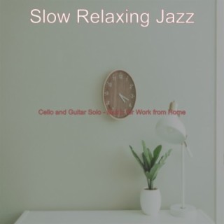 Cello and Guitar Solo - Music for Work from Home