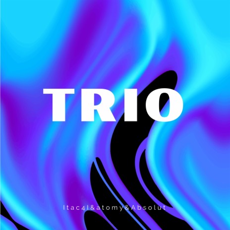 Trio ft. Atomy & Absolut | Boomplay Music