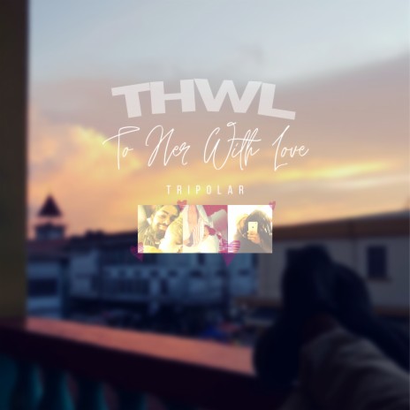 THWL 'To Her With Love' | Boomplay Music