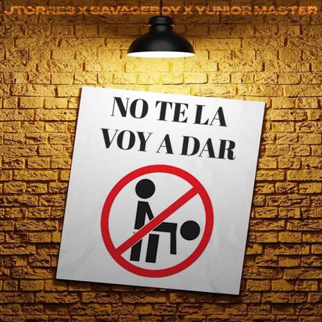 NO TE LA VOY A DAR ft. Savageboy & Yunior Master | Boomplay Music