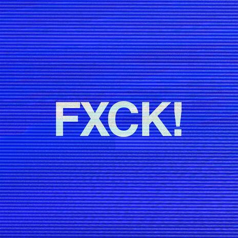 FXCK! | Boomplay Music