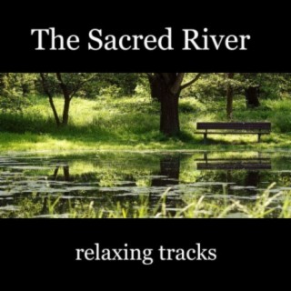 The Sacred River Relaxing Tracks: Music to Have Wishes Fulfilled and Improve Self Esteem