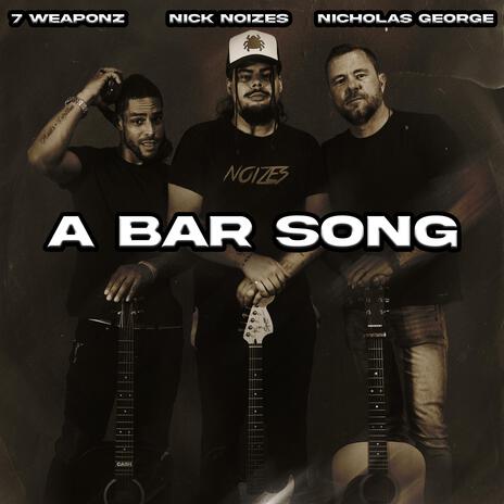 A Bar Song ft. Nick Noizes & 7 Weaponz | Boomplay Music