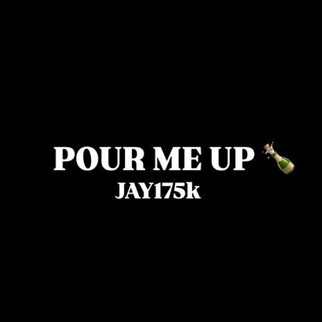 POUR ME UP | Boomplay Music