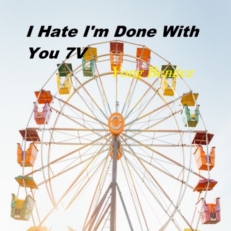 I Hate I'm Done with You 7V | Boomplay Music