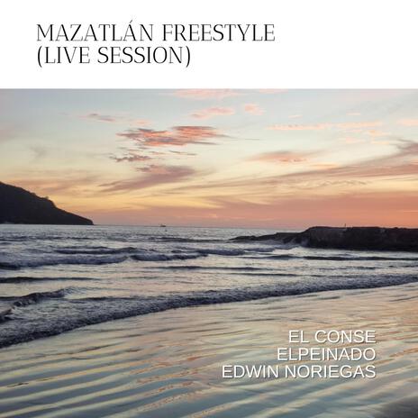 Mazatlán Freestyle (Live Session) ft. El Conse, elPeinado & Edwin Noriegas | Boomplay Music