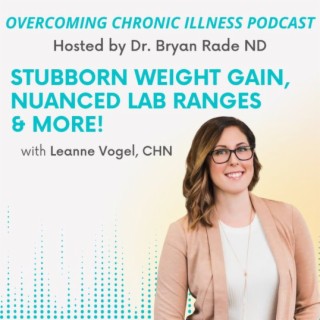 Stubborn Weight Gain, Nuanced Lab Ranges and More! with Leanne Vogel CHN