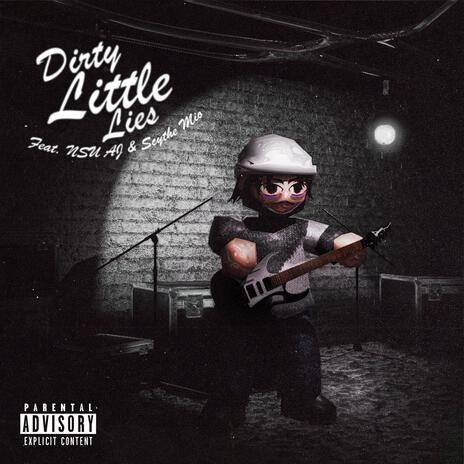 Dirty Little Lies ft. Scythe Mio & NSU AJ | Boomplay Music