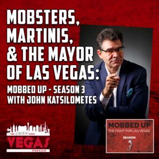 Mobsters, Martinis, & the Mayor of Las Vegas: Mobbed Up - Season 3 with John Katsilometes