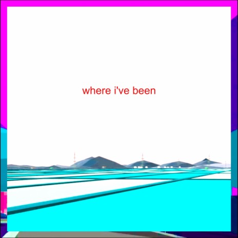 where i've been | Boomplay Music