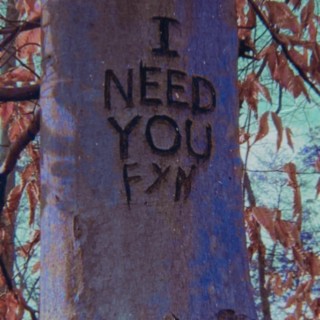 I need you