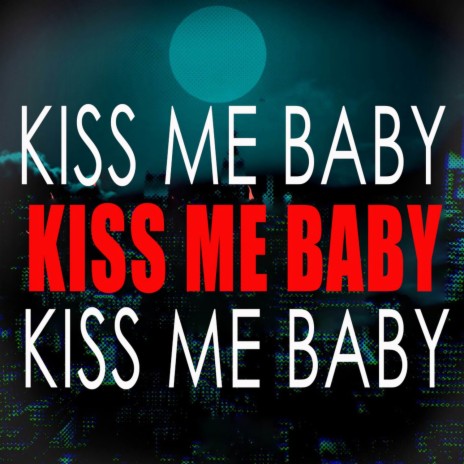 Kiss Me Baby | Boomplay Music