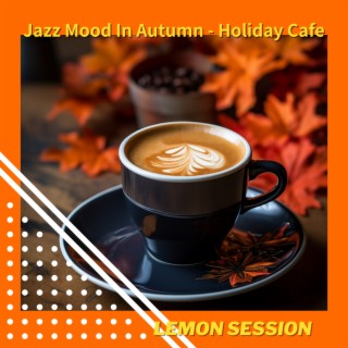 Jazz Mood In Autumn - Holiday Cafe