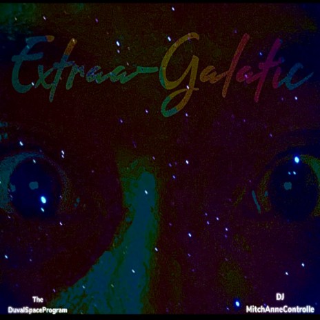 Extraa-Galatic (The Unscene) (Full Version) ft. DJ Mitch Anne Controlle | Boomplay Music