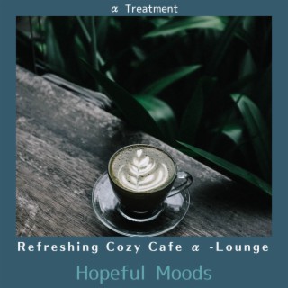 Refreshing Cozy Cafe Α -lounge - Hopeful Moods