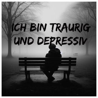 Ich bin traurig und depressiv