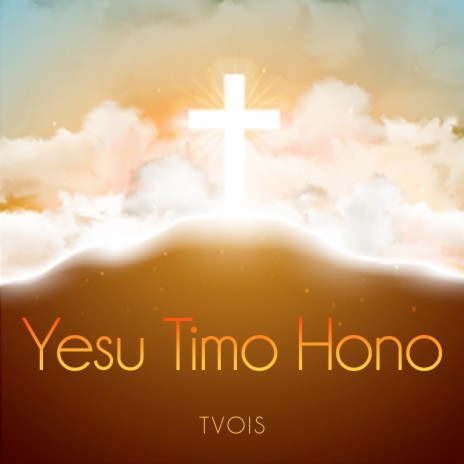 Yesu Timo Hono | Boomplay Music