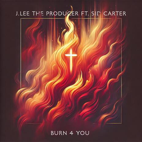 Burn 4 You ft. Sid Carter | Boomplay Music