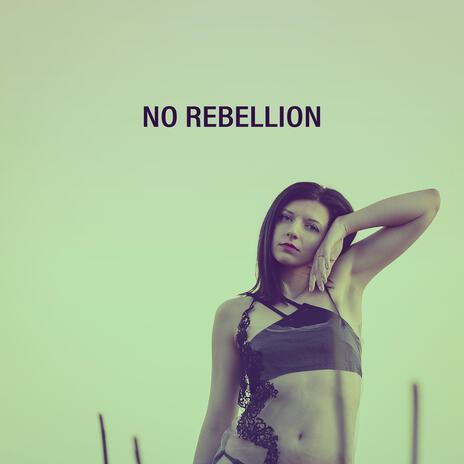 No Rebellion | Boomplay Music