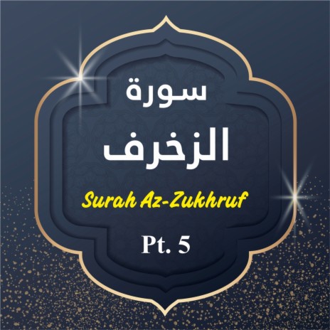 Surah Az-Zukhruf, Pt. 5