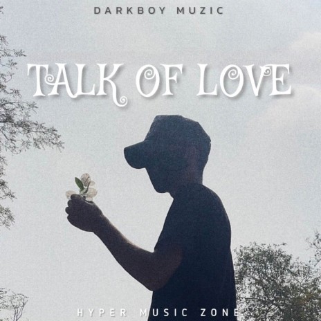 TALK OF LOVE ft. HYPER MUSIC ZONE | Boomplay Music