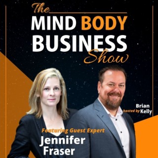 EP 260: Entrepreneur & Consultant Jennifer Fraser on The Mind Body Business Show
