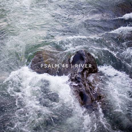 Psalm 46 (A River) ft. The Psalm Library | Boomplay Music