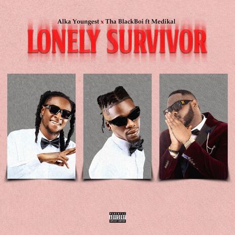 LONELY SURVIVOR ft. Tha Blackboi & Medikal | Boomplay Music