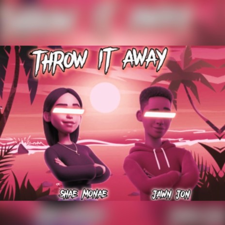 Throw it away ft. Shae Monaé | Boomplay Music