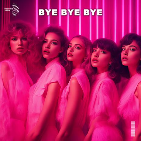 Bye Bye Bye ft. Melodyz Town | Boomplay Music