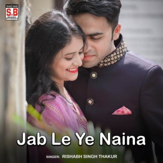 Jab Le Ye Naina